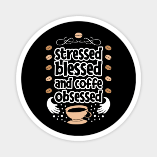 Stressed blessed and coffe obsessed Magnet